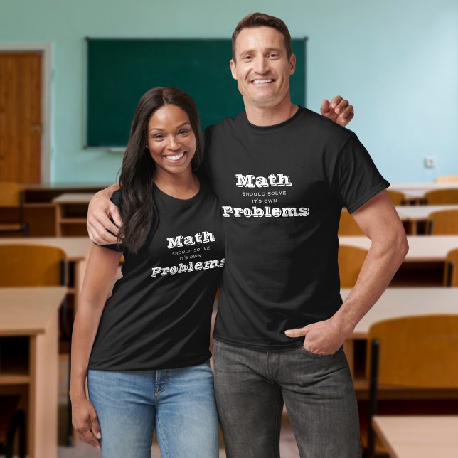 Math should solve its own Problems Funny T-Shirt (Creator Uploaded)