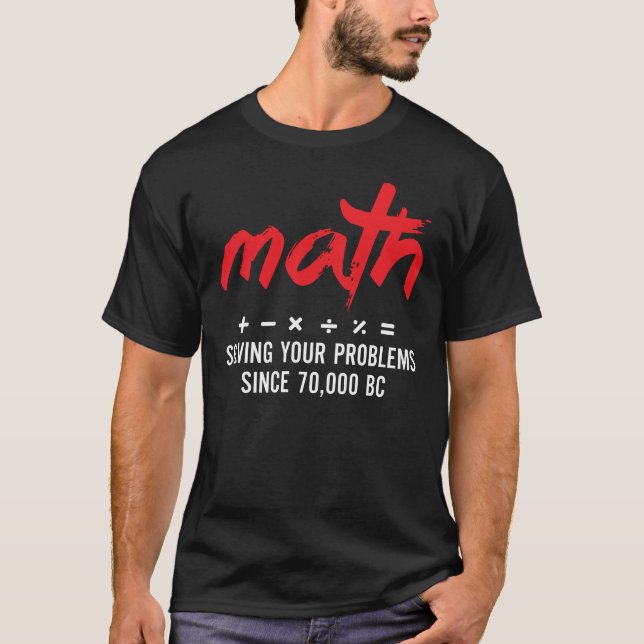 Math Solving Problems Since 70,000 BC T-Shirt (Front)