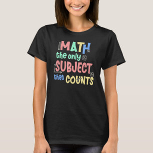 Math Subject Counts  Mathematics Teacher Student T-Shirt