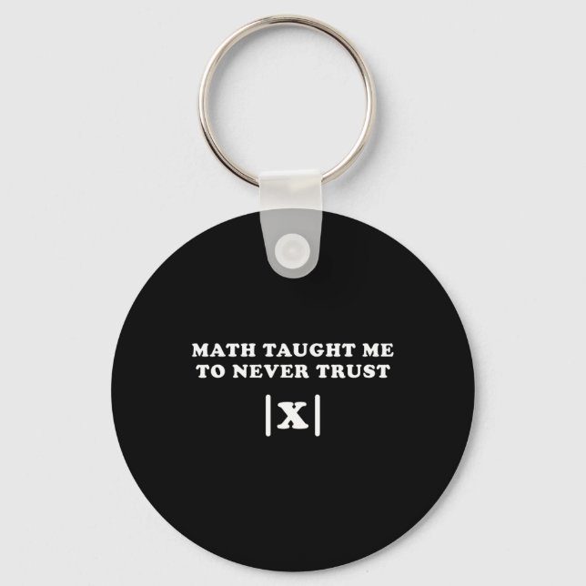Math Taught Me Never To Trust X Funny Math Teacher Keychain (Front)