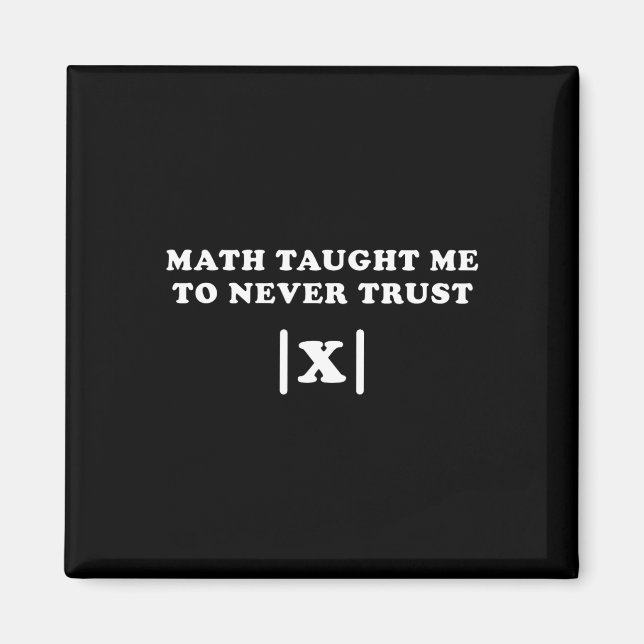 Math Taught Me Never To Trust X Funny Math Teacher Magnet (Front)