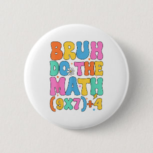 Math Teacher 67 Meme Funny Mathematics Bruh Do The 2 Inch Round Button