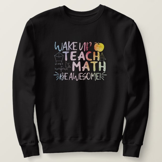Math Teacher Appreciation - Be Awesome Sweatshirt (Design Front)