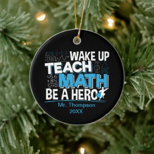 Math Teacher Appreciation - Teach, Be A Hero Ceramic Ornament