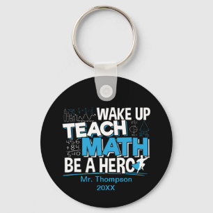 Math Teacher Appreciation - Teach, Be A Hero Keychain