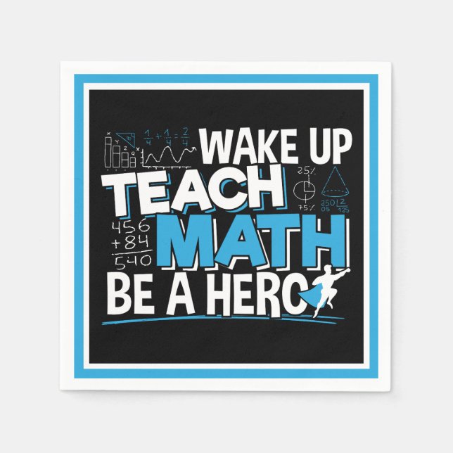 Math Teacher Appreciation - Teach, Be A Hero Napkin (Front)