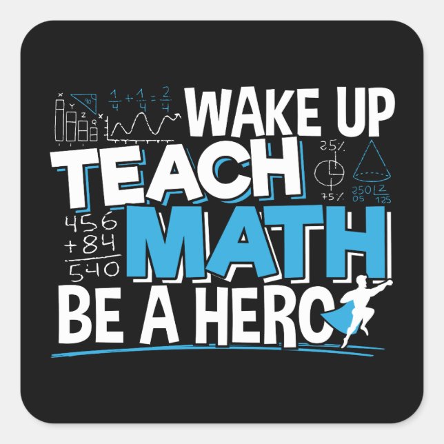 Math Teacher Appreciation - Teach, Be A Hero Square Sticker (Front)