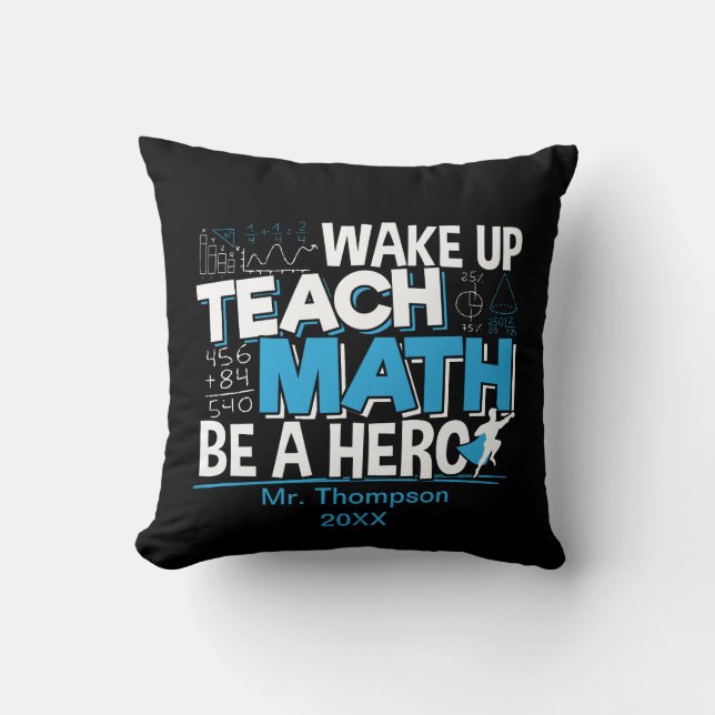 Math Teacher Appreciation - Teach, Be A Hero Throw Pillow (Front)