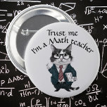 Math Teacher badge trust me mathematics professor  2 Inch Round Button<br><div class="desc">This badge will definitely make your students and pupils trust every word you say,  because you are a math teacher and so are very clever.</div>