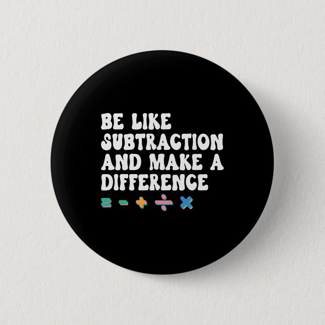 Math Teacher, Be Like Math And Make A Difference,  2 Inch Round Button (Front)
