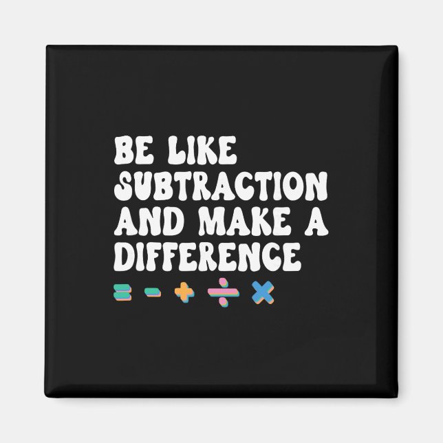 Math Teacher, Be Like Math And Make A Difference,  Magnet (Front)