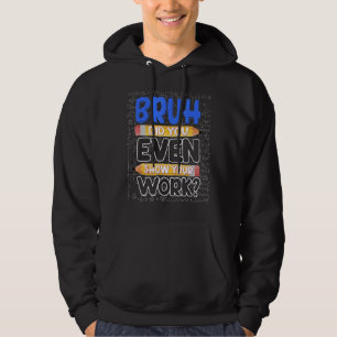 Math Teacher Bruh Did You Even Show Your Work Hoodie
