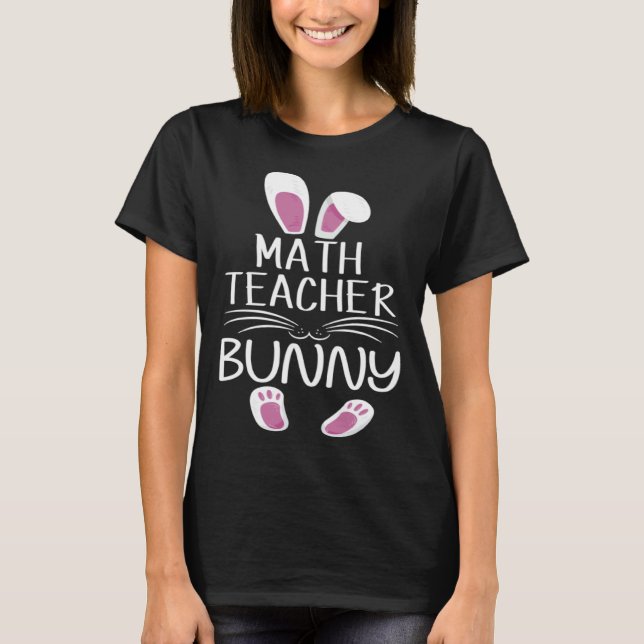 Math Teacher Bunny Cute Matching Family Easter Day T-Shirt (Front)