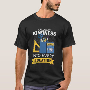 Math Teacher Calculate Kindness T-Shirt