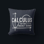 Math Teacher Calculus Actually is Rocket Science Throw Pillow<br><div class="desc">Funny Math science school nerd design for any math genius or geek with a good sense of humour. The funny saying is "Calculus - Actually It Is Rocket Science" with a x to y-axis graph</div>
