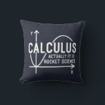 Math Teacher Calculus Actually is Rocket Science Throw Pillow<br><div class="desc">Funny Math science school nerd design for any math genius or geek with a good sense of humour. The funny saying is "Calculus - Actually It Is Rocket Science" with a x to y-axis graph</div>