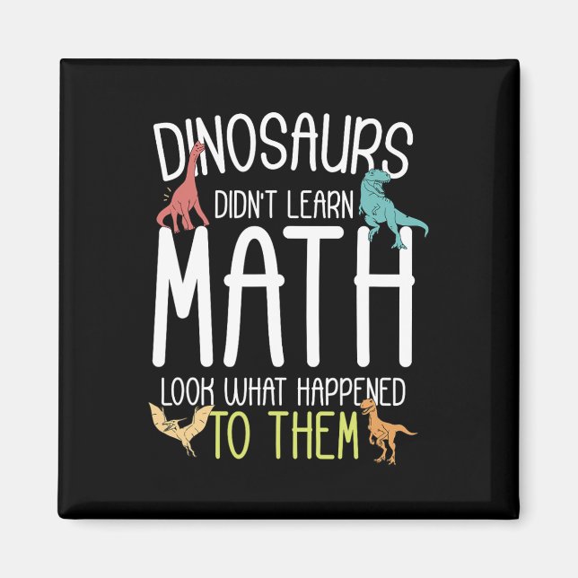 Math Teacher Dinosaurs Didn't Learn Math Funny Mat Magnet (Front)