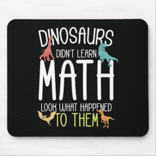 Math Teacher Dinosaurs Didn't Learn Math Funny Mat Mouse Pad