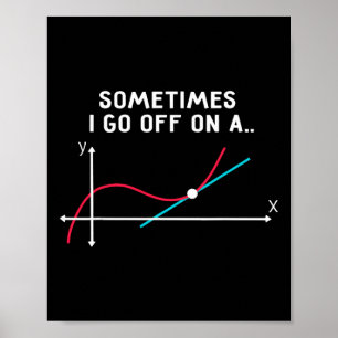 Math Teacher Gifts - Sometimes I Go Off On A Tange Poster