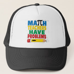 Math Teacher Have Problems Trucker Hat
