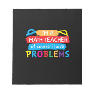 Math Teacher I Am A Math Teacher Notepad
