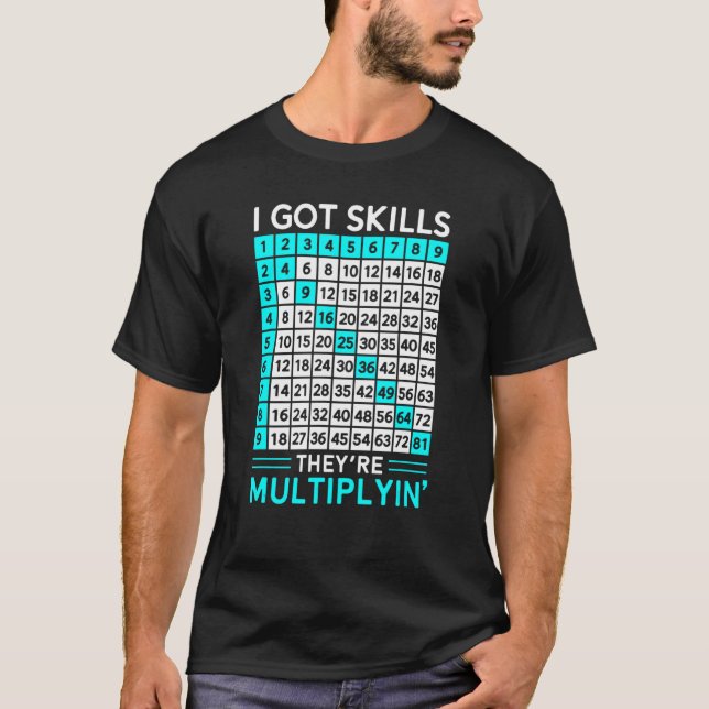 Math Teacher I Got Skills They're Multiplying T-Shirt (Front)
