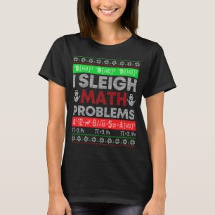 Math Teacher I Sleigh Math Problems Christmas Ugly T-Shirt