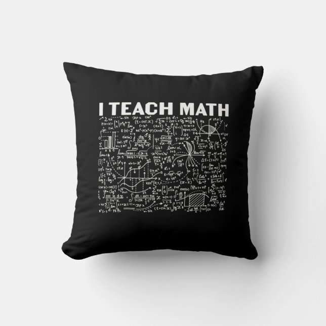 Math Teacher I Teach Math Throw Pillow (Front)