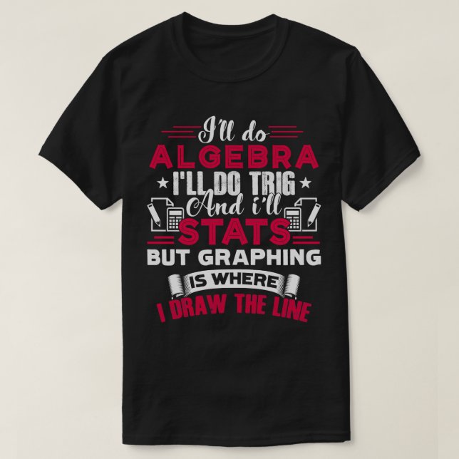 Math Teacher Ill Do Algebra  T-Shirt (Design Front)