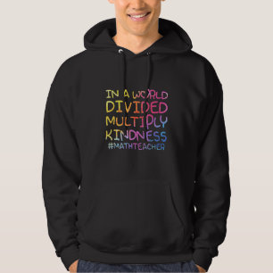 Math Teacher In A World Divided Multiply Kindness Hoodie