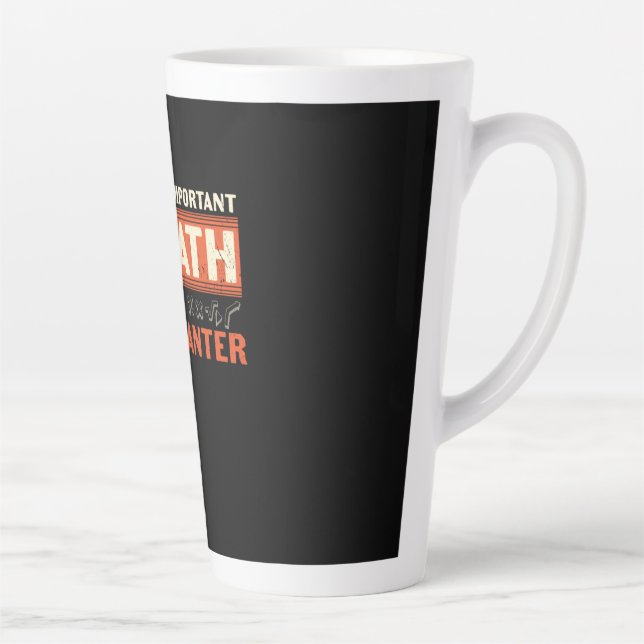 Math Teacher Math Is Importanter Latte Mug (Right)