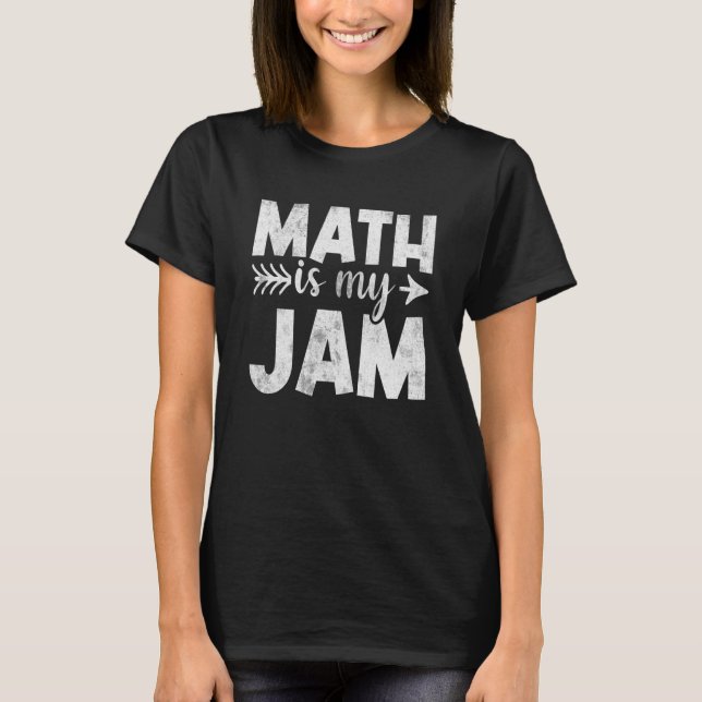 Math Teacher  Math is My Jam T-Shirt (Front)