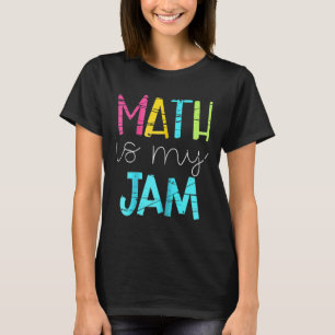 Math Teacher Math Is My Jam T-Shirt