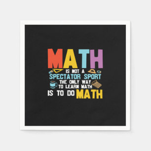 Math Teacher Math Is Not A Spectator Sport Napkin