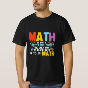 Math Teacher Math Is Not A Spectator Sport T-Shirt