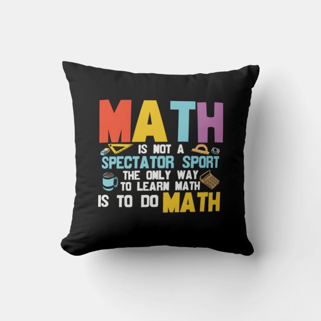 Math Teacher Math Is Not A Spectator Sport Throw Pillow (Front)