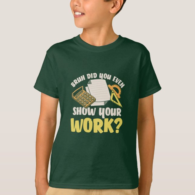 Math Teacher Math Show Your Work T-Shirt (Front)