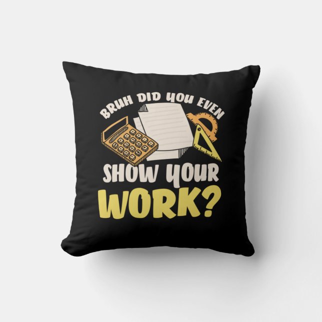 Math Teacher Math Show Your Work Throw Pillow (Front)