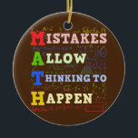 Math Teacher Math Student Mathematics  Ceramic Ornament<br><div class="desc">Math Teacher Math Student Mathematics Gift. Perfect gift for your dad,  mom,  papa,  men,  women,  friend and family members on Thanksgiving Day,  Christmas Day,  Mothers Day,  Fathers Day,  4th of July,  1776 Independent day,  Veterans Day,  Halloween Day,  Patrick's Day</div>