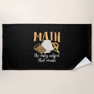 Math Teacher Math The Only Subject Beach Towel