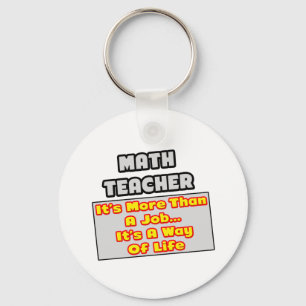Math Teacher...More Than Job, Way of Life Keychain