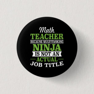 Math Teacher Multitasking Ninja not a job title 1 Inch Round Button