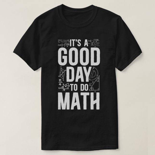 Math Teacher Nerd Student ItS A Good Day To Do Mat T-Shirt (Design Front)