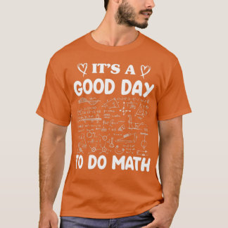 Math Teacher Nerd Student Itx27S A Good Day To Do  T-Shirt