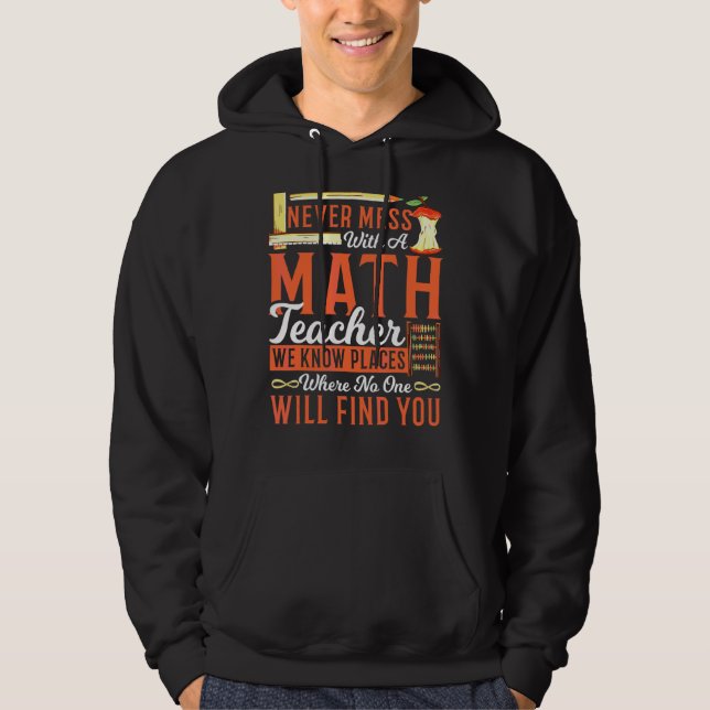 Math Teacher Never Mess With A Math Teacher We Kno Hoodie (Front)
