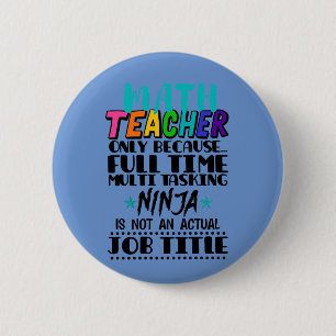Math Teacher Only Because Full Time Multi Tasking  2 Inch Round Button