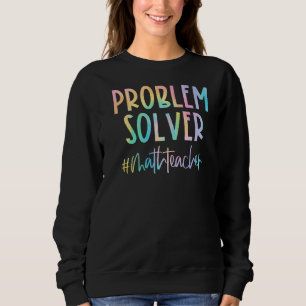 Math Teacher Problem Solver Math Teacher Back To S Sweatshirt