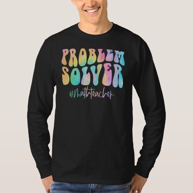 Math Teacher Problem Solver Math Teacher Back To S T-Shirt (Front)