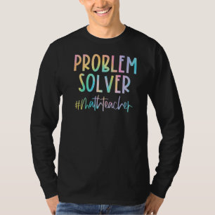 Math Teacher Problem Solver Math Teacher Back To S T-Shirt
