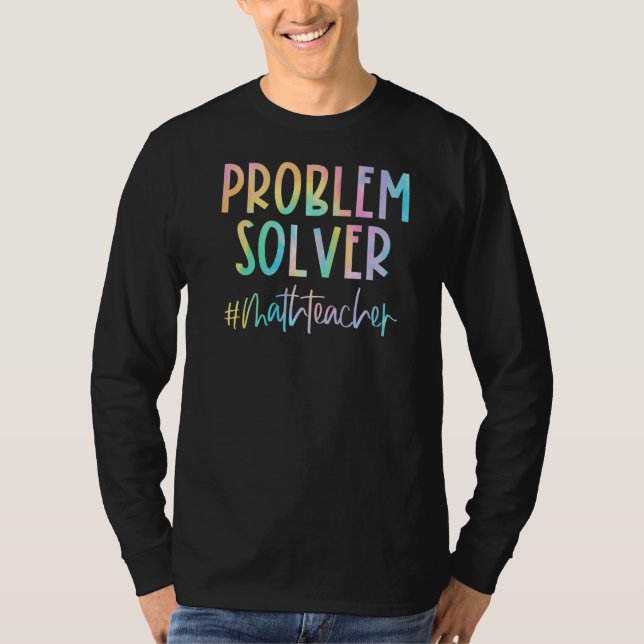 Math Teacher Problem Solver Math Teacher Back To S T-Shirt (Front)